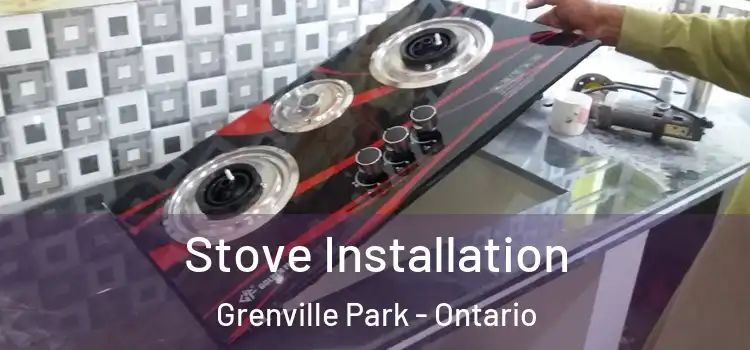 Stove Installation Grenville Park - Ontario