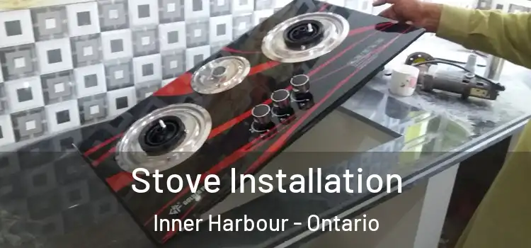 Stove Installation Inner Harbour - Ontario