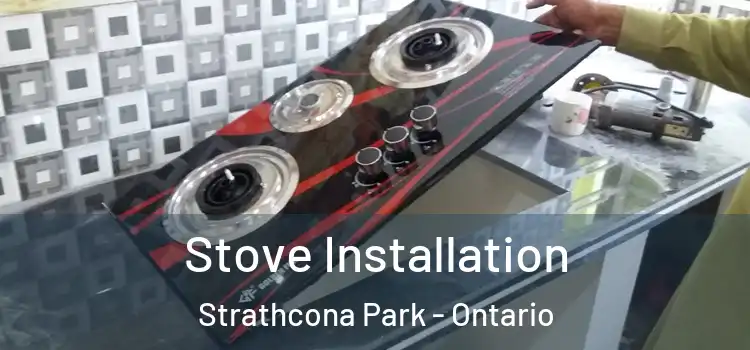 Stove Installation Strathcona Park - Ontario