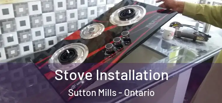 Stove Installation Sutton Mills - Ontario