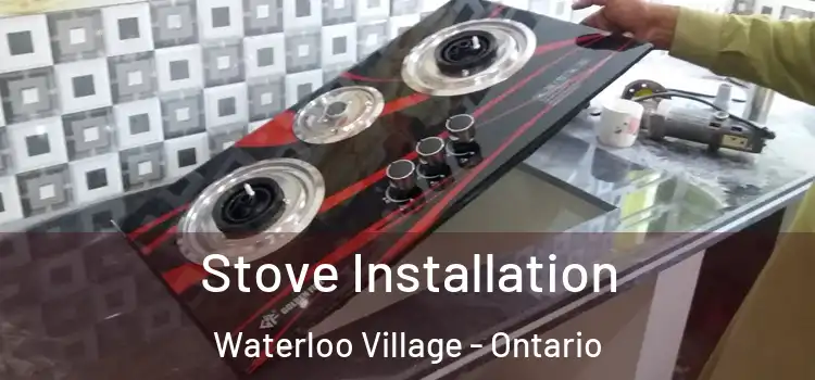 Stove Installation Waterloo Village - Ontario