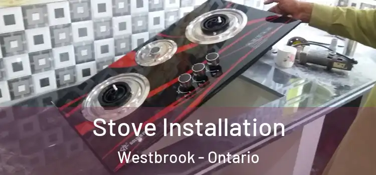 Stove Installation Westbrook - Ontario