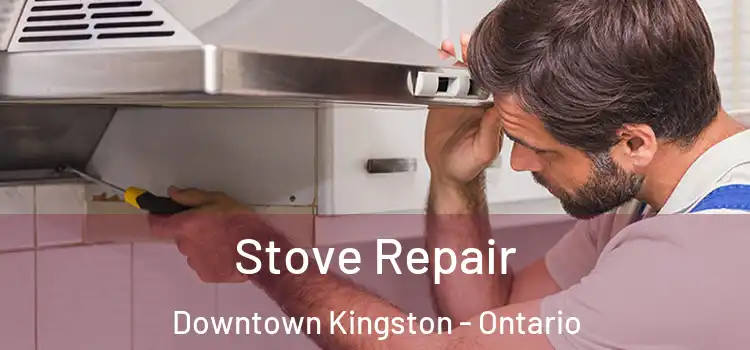 Stove Repair Downtown Kingston - Ontario