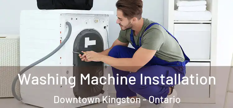 Washing Machine Installation Downtown Kingston - Ontario