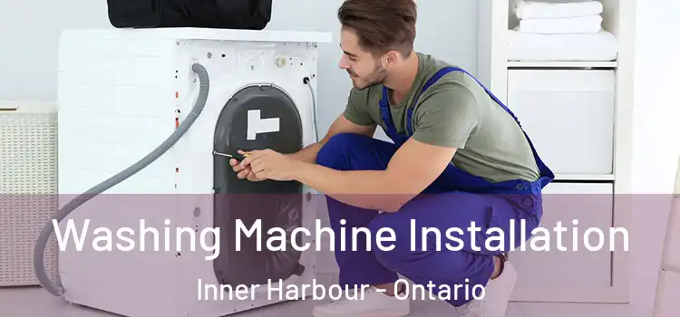 Washing Machine Installation Inner Harbour - Ontario